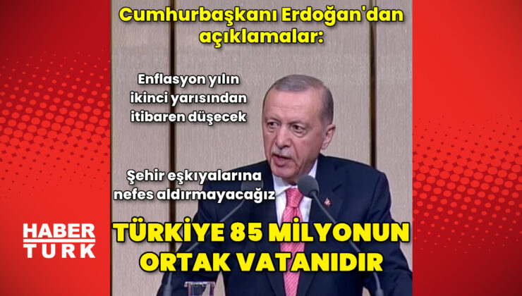 Cumhurbaşkanı Erdoğan'dan açıklamalar