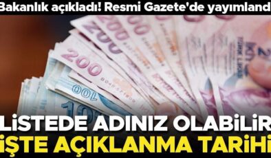 Bakanlık açıkladı! Resmi Gazete’de yayımlandı… Listede adınız olabilir! İşte açıklanma tarihi