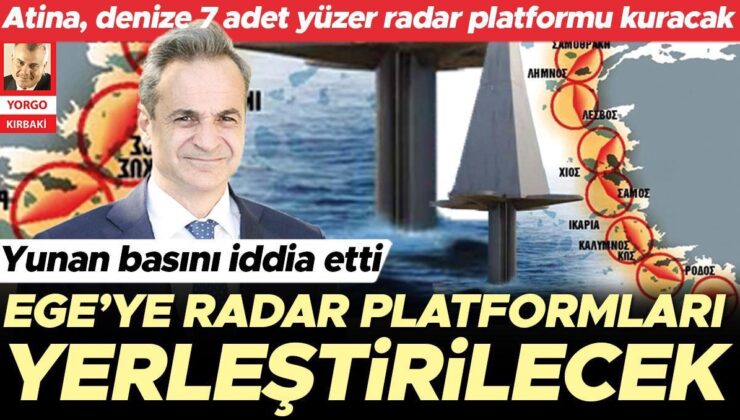 Ege’ye radar platformları yerleştirilecek… Yunan basını iddia etti