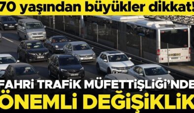 Fahri Trafik Müfettişliği’nde önemli değişiklik! 70 yaşından büyükler dikkat…