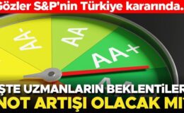 Gözler S&P’nin Türkiye kararında… Uzmanlar yorumladı! Neler bekleniyor?