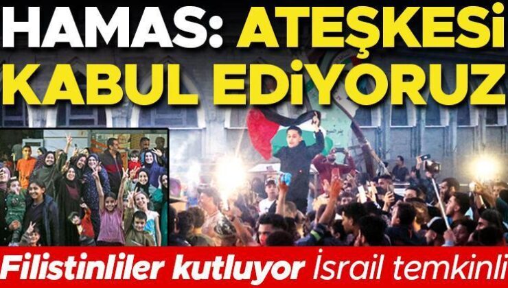 Hamas: Ateşkesi kabul ediyoruz… Filistinliler kutluyor İsrail temkinli