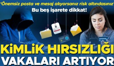 Kimlik hırsızlığı vakaları artıyor! Bu beş işarete dikkat… ‘Önemsiz posta ve mesaj alıyorsanız risk altındasınız’