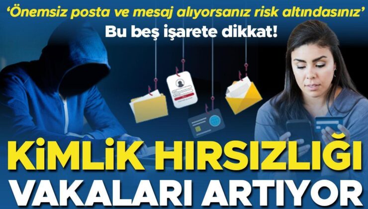 Kimlik hırsızlığı vakaları artıyor! Bu beş işarete dikkat… ‘Önemsiz posta ve mesaj alıyorsanız risk altındasınız’