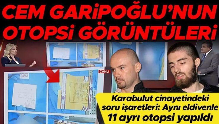 Münevver Karabulut’un katili Cem Garipoğlu’nun otopsi görüntüleri ortaya çıktı