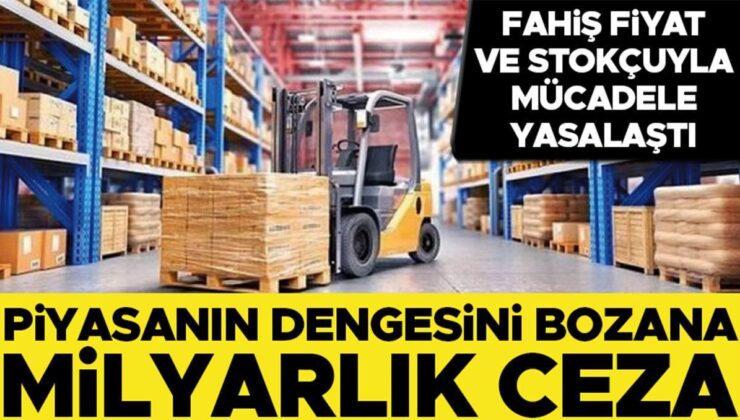 Piyasanın dengesini bozana milyarlık ceza