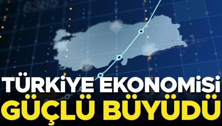 Son dakika… Türkiye ekonomisinde güçlü büyüme