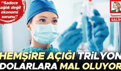 Hemşire açığı trilyon dolarlara mal oluyor