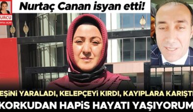 Nurtaç Canan isyan etti: Korkudan hapis hayatı yaşıyorum