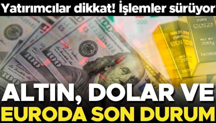 Yatırımcılar dikkat! Altın, dolar, euroda son durum