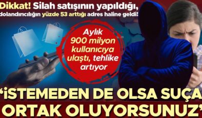 Dikkat! Silah satışının yapıldığı, dolandırıcılığın yüzde 53 arttığı adres haline geldi! ‘İstemeden de olsa suça ortak oluyorsunuz’