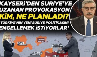 Kayseri’den Suriye’ye uzanan provokasyon! Kim, ne planladı? Hüseyin Yayman: Türkiye’nin yeni Suriye politikasını engellemek istiyorlar