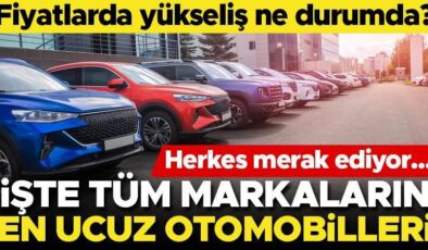 Herkes merak ediyor! Otomobil fiyatları yükseldi mi? İşte tüm markaların en ucuz otomobilleri