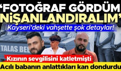 Kızının sevgilisini katletmişti…  Vahşette şok detaylar! Acılı babanın anlattıkları dehşete düşürdü! ‘Fotoğraf gördüm, nişanlandıralım’