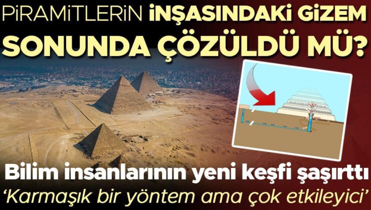 Piramitlerin inşasındaki gizem sonunda çözüldü mü? Bilim insanlarının yeni keşfi şaşırttı…  ‘Karmaşık bir yöntem ama çok etkileyici’