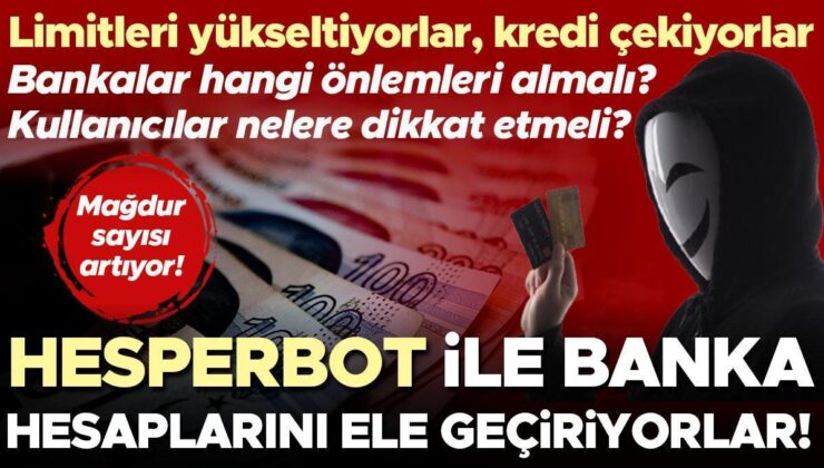 Mağdur sayısı artıyor: ‘Hesperbot’ ile banka hesaplarını ele geçiriyorlar! Limitleri yükseltiyorlar, kredi çekiyorlar | Nelere dikkat edilmeli?