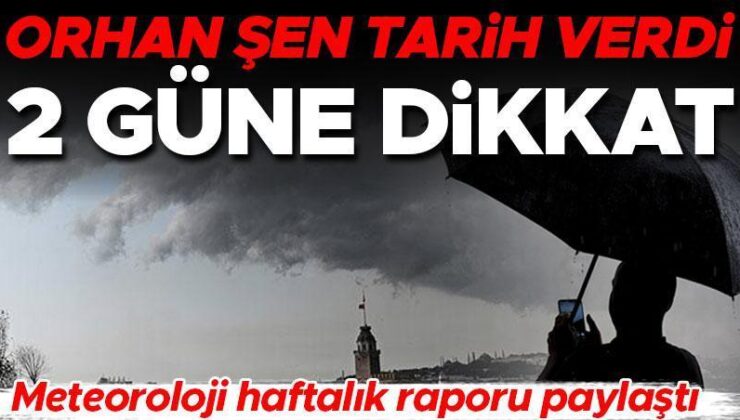 Meteoroloji haftalık raporunu paylaştı! 2 güne dikkat… Orhan Şen tarih verdi