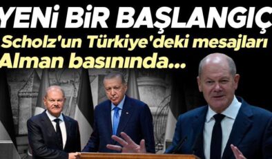 ‘Yeni bir başlangıç’ Scholz’un Türkiye’deki mesajları Alman basınında!