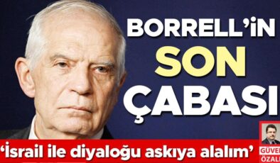 Borrell’in son çabası: ‘İsrail ile diyaloğu askıya alalım’