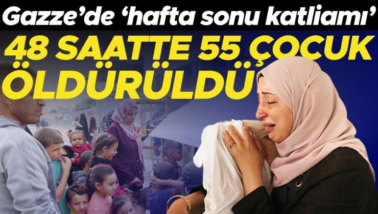 Gazze’de ‘hafta sonu katliamı’: 48 saatte 55 çocuk öldürüldü