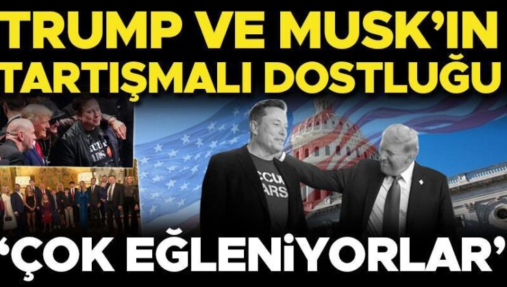 Trump ve Musk’ın tartışmalı dostluğu: ‘Çok eğleniyorlar’