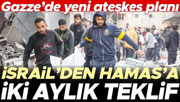 Gazze’de yeni ateşkes planı: İsrail’den Hamas’a iki aylık teklif