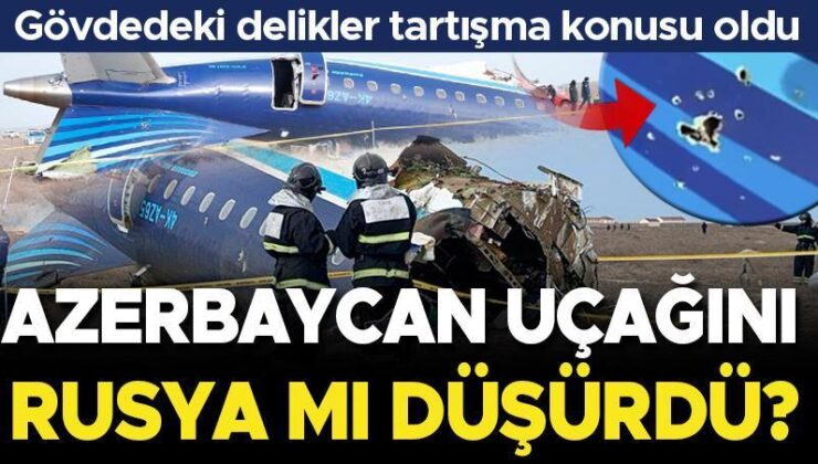 Gövdedeki delikler tartışma konusu oldu: Azerbaycan uçağını Rusya yanlışlıkla mı düşürdü?