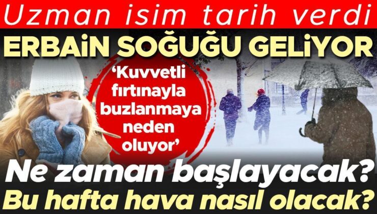 Uzman isim tarih verdi: Erbain soğuğu geliyor! Ne zaman başlayacak? ‘Kuvvetli fırtına, yoğun yağışlar ve aşırı buzlanmaya neden oluyor’ | Bu hafta hava nasıl…