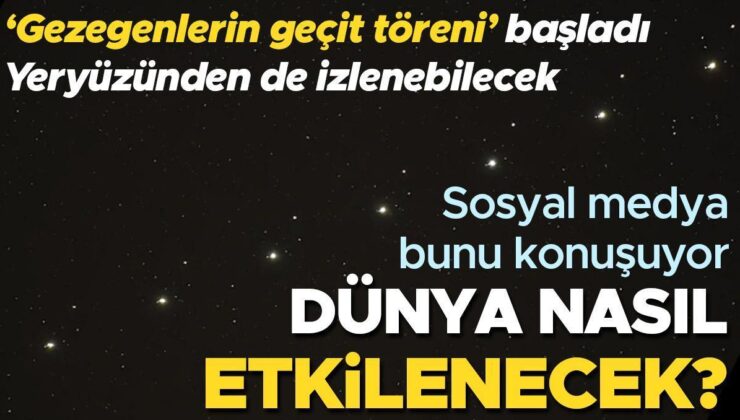 Gezegenlerin geçit töreni başladı: Yedi gezegen hizaya dizilecek, yeryüzünden de görülebilecek… Dünya nasıl etkilenecek?