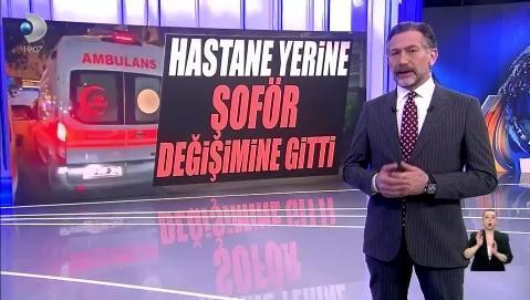 Hastane yerine şoför değişimine gitti!