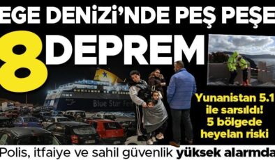 SON DAKİKA… Ege Denizi’nde ‘deprem fırtınası: Peş peşe 8 deprem! Yunanistan alarmda: Son dönemdeki en büyük sarsıntı