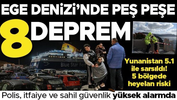 SON DAKİKA… Ege Denizi’nde ‘deprem fırtınası: Peş peşe 8 deprem! Yunanistan alarmda: Son dönemdeki en büyük sarsıntı