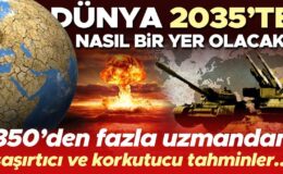 Dünya 2035’te nasıl bir yer olacak? 357 uluslararası uzmandan şaşırtıcı ve korkutucu tahminler…