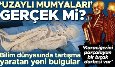 ‘Uzaylı mumyaları’ gerçek mi? Bilim dünyasında tartışma yaratan yeni bulgular… ‘Karaciğerini parçalayan bir bıçak darbesi var’