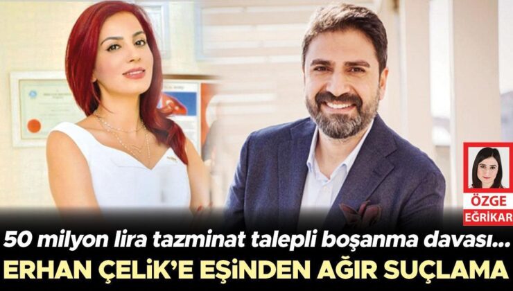 Erhan Çelik’e eşinden ağır suçlama