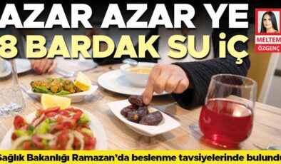 Ramazan’da sağlıklı beslenme için öneriler: Azar azar ye 8 bardak su iç